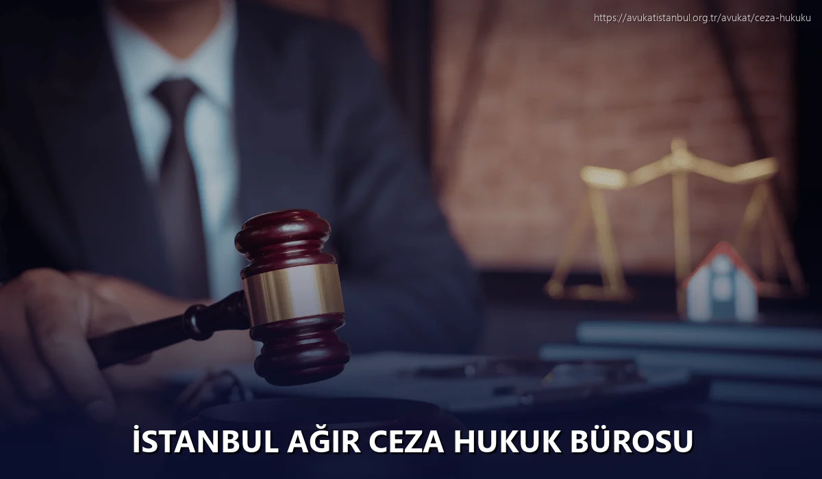 İstanbul Ağır Ceza Hukuk Bürosu