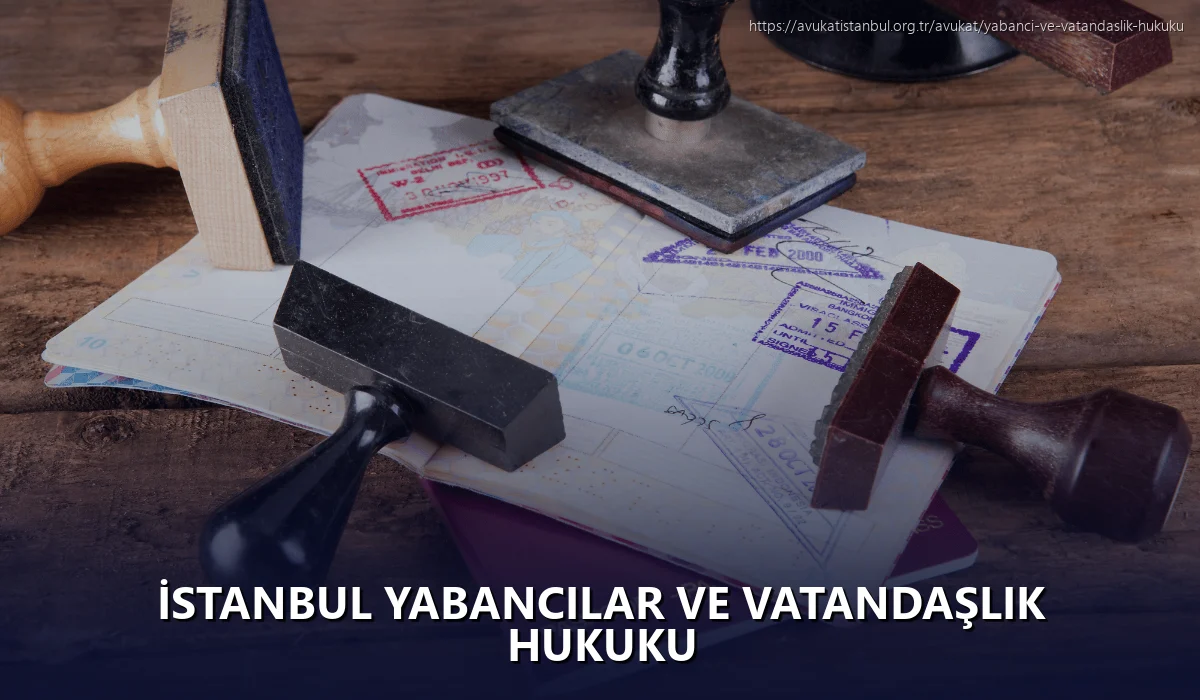 İstanbul Yabancılar ve Vatandaşlık Hukuku